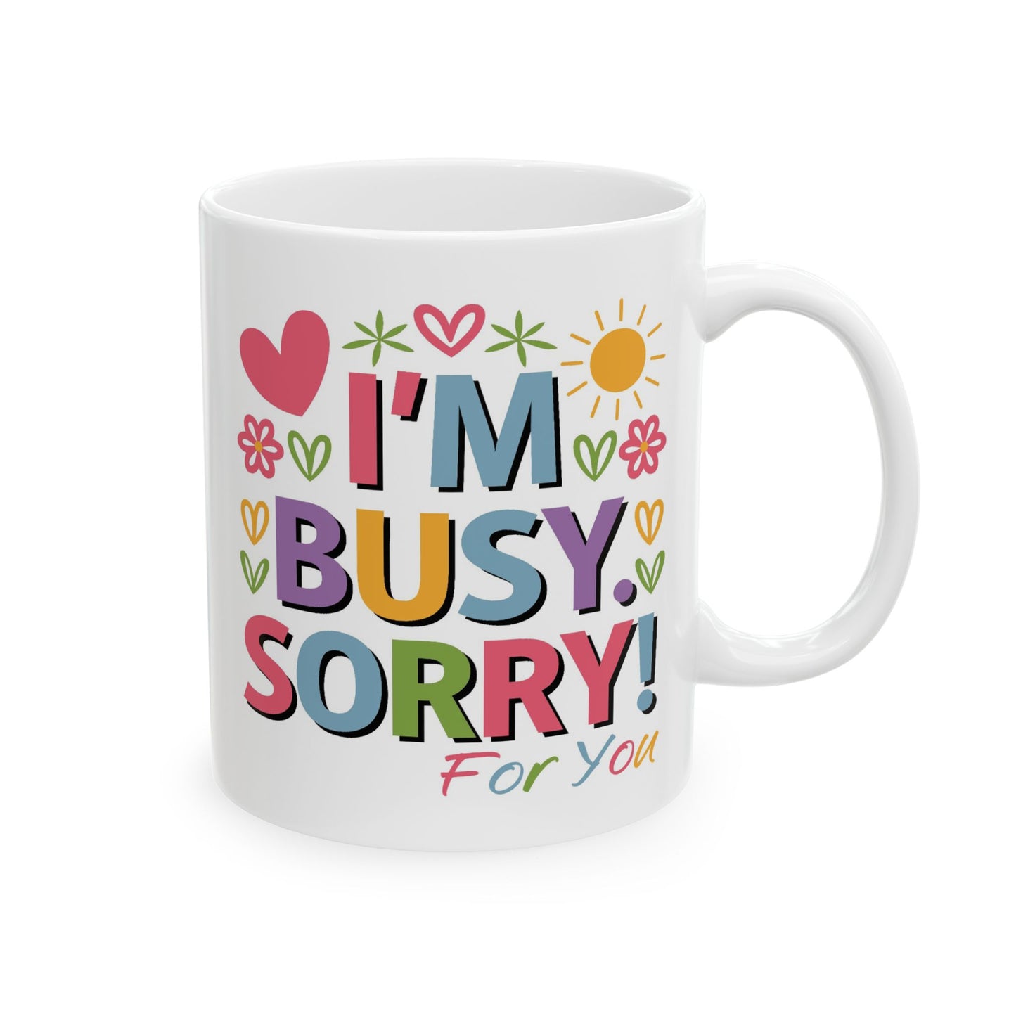 Humor Mug - I'm Busy Sorry For You