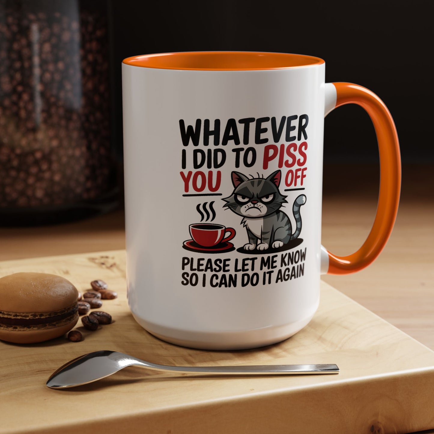 Humor Mug - Whatever I Did to Piss You Off