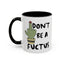 Adult Mug - Don't Be A Fuctus