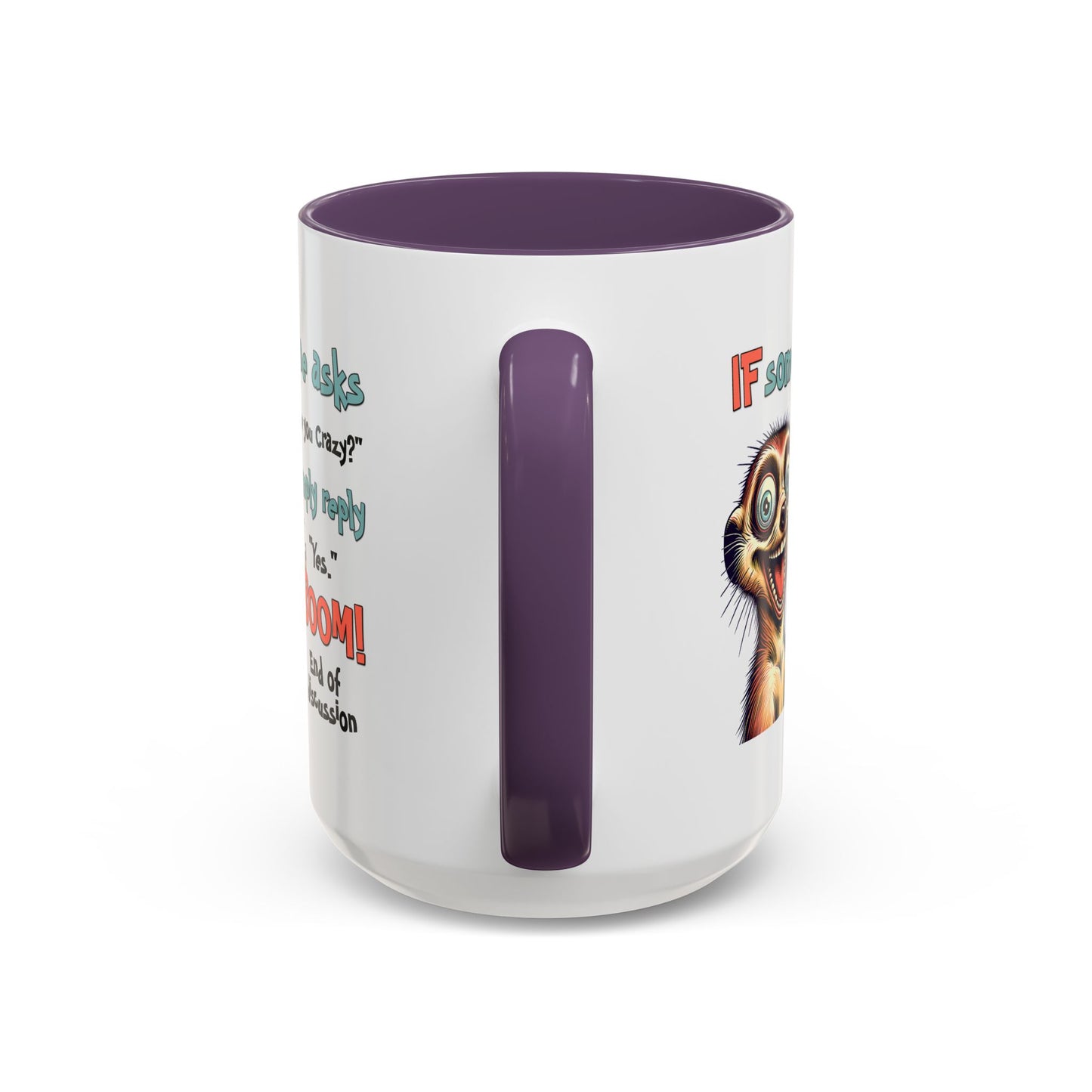Humor Mug - If Someone Asks Are You Crazy