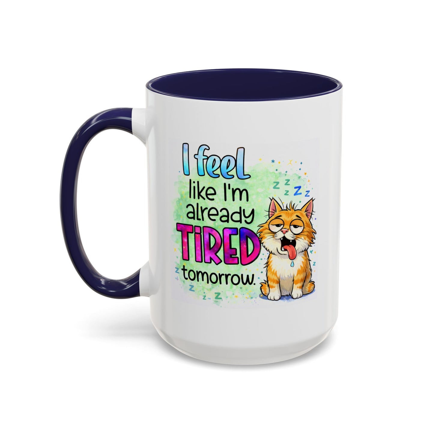 Humor Mug - I Feel Like I'm Already Tired Tomorrow