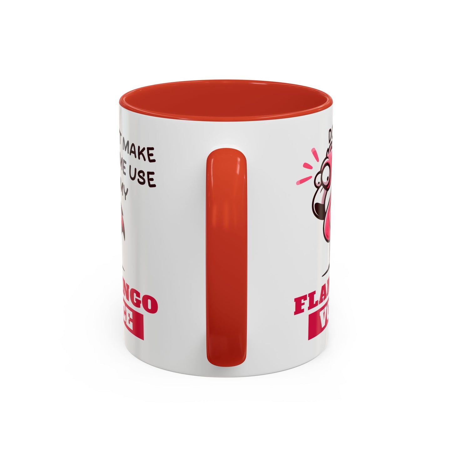 Humor Mug - Don't Make Me Use My Flamingo Voice