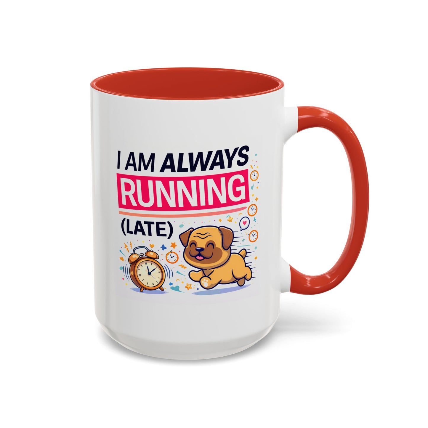 Humor Mug - I Am Always Running Late