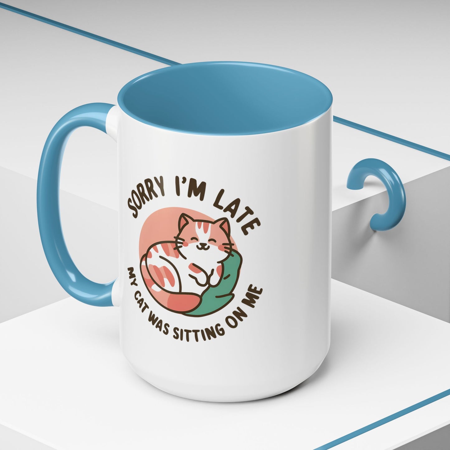Humor Mug - Sorry I'm Late My Cat Was Sitting on Me