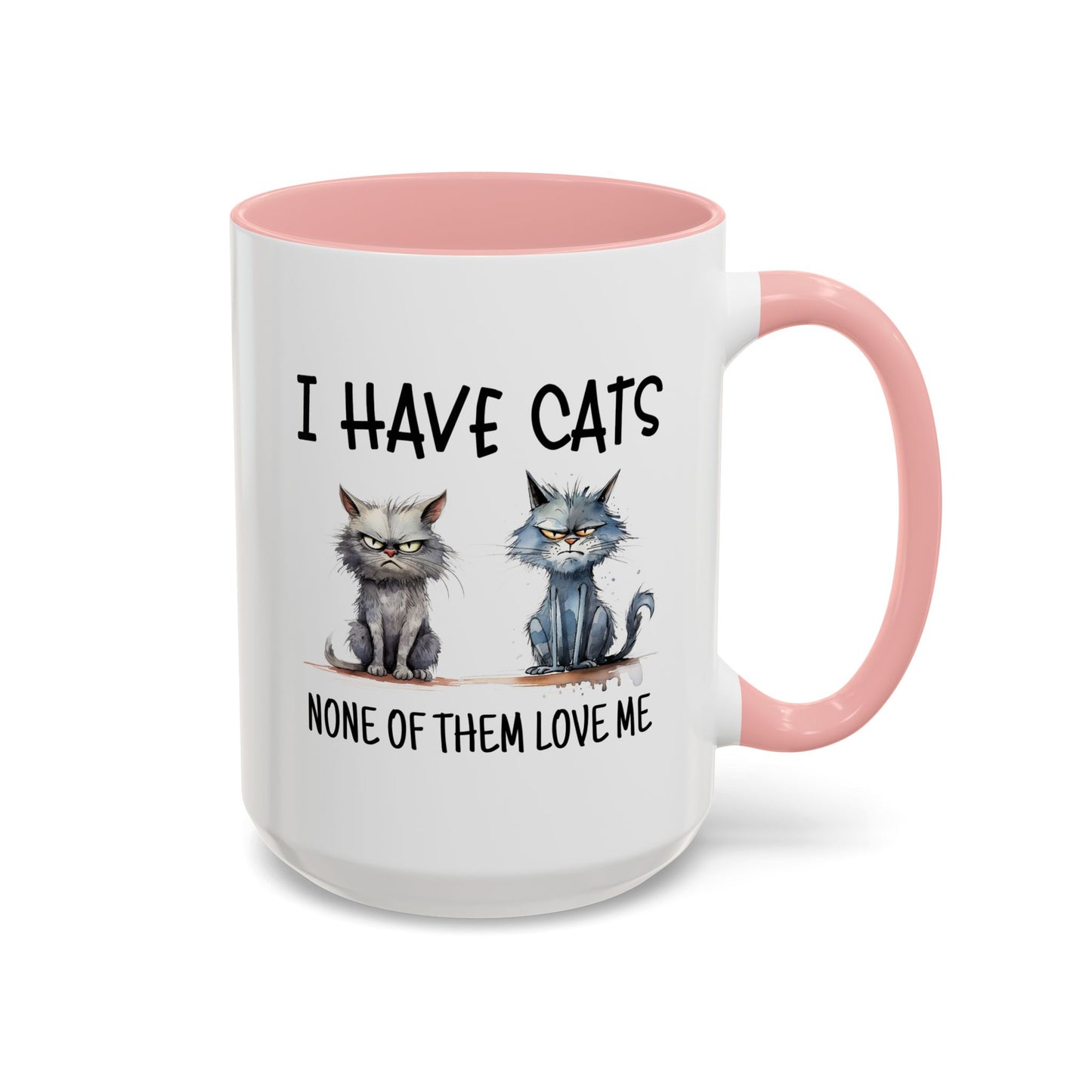 Humor Mug - I Have Cats None of Them Love Me