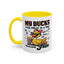 Humor Mug - My Ducks May Not Be In a Row