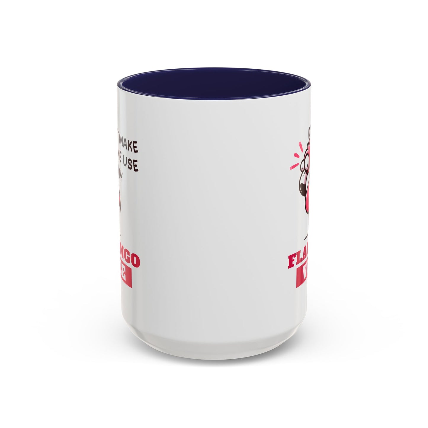Humor Mug - Don't Make Me Use My Flamingo Voice