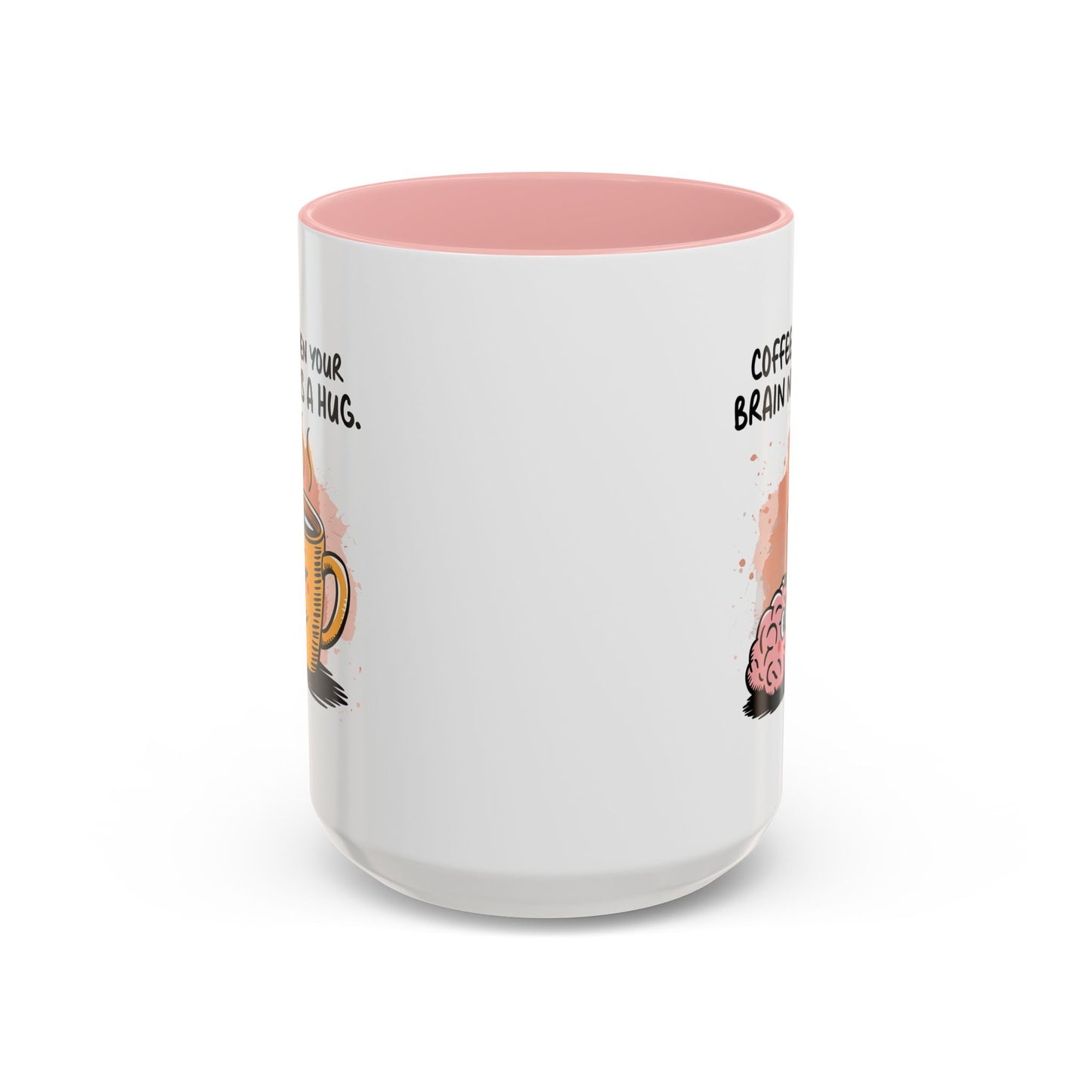 Humor Mug - Coffee When Your Brain Needs a Hug