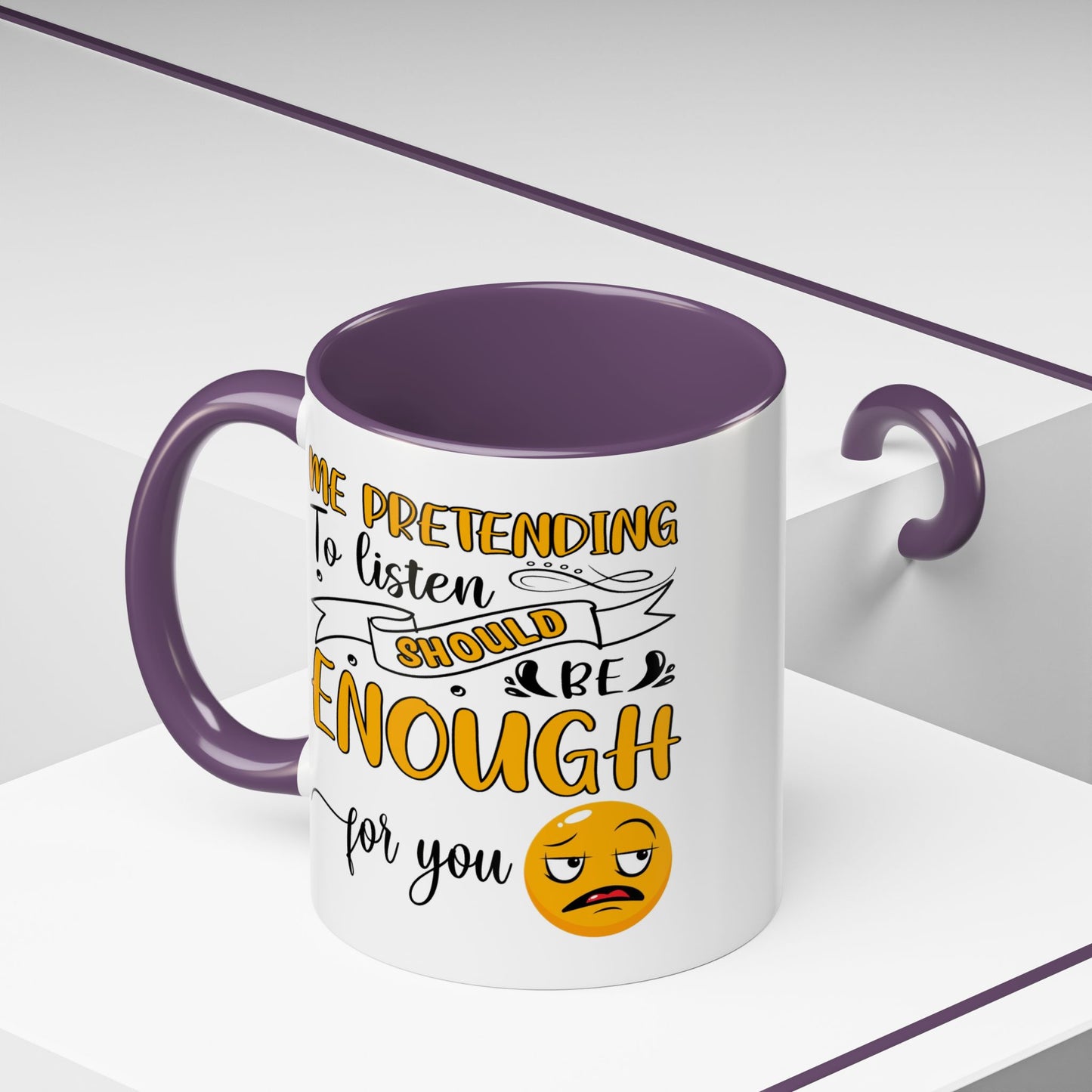 Humor Mug - Me Pretending to Listen Should Be Enough For You