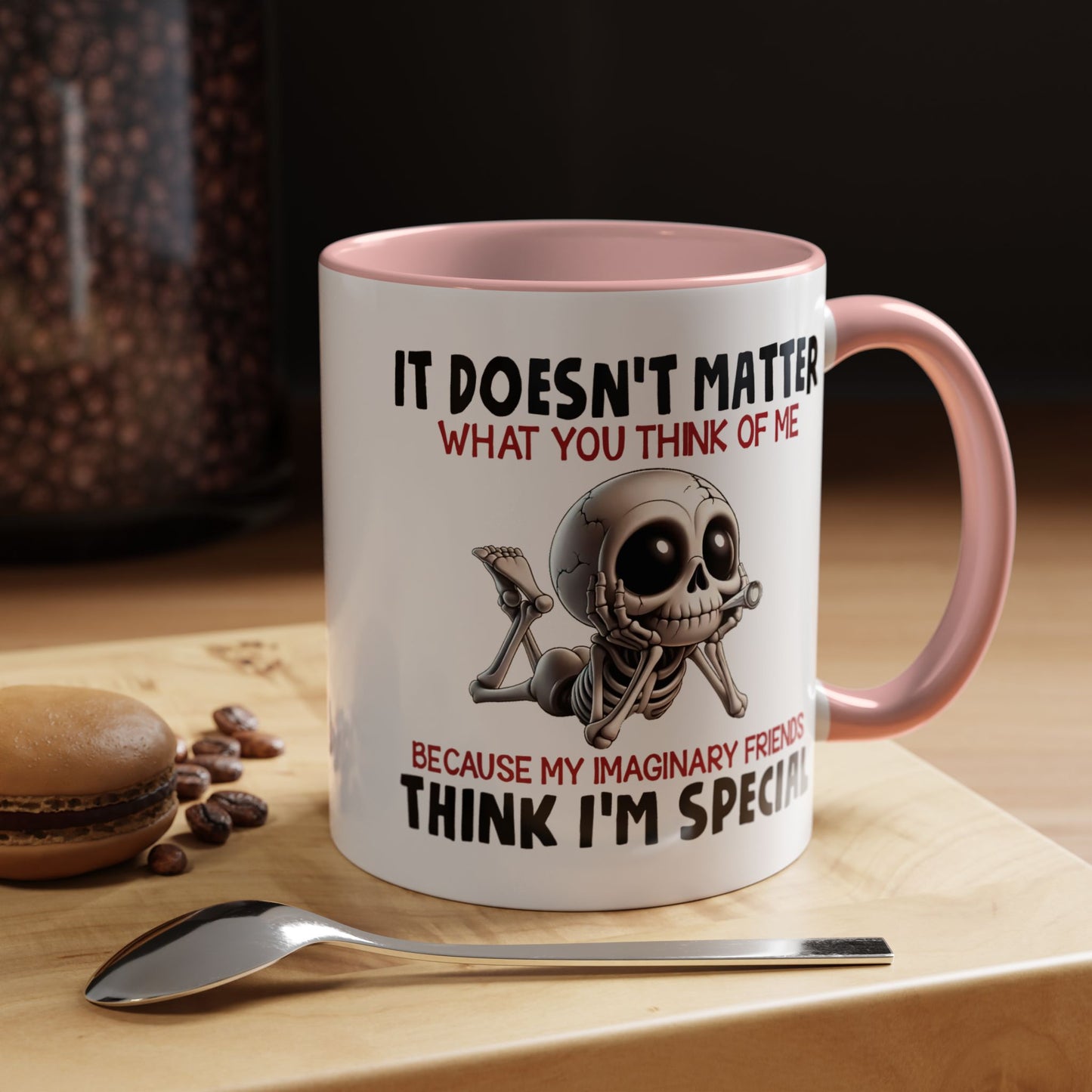 Humor Mug - It Doesn't Matter What You Think of Me