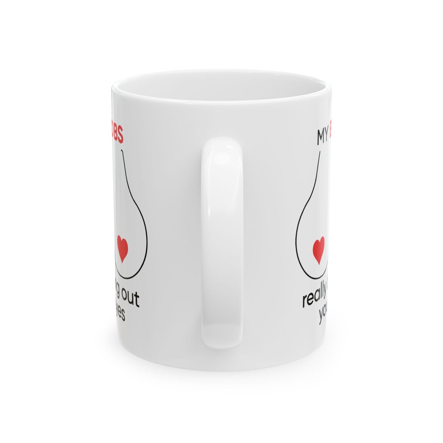 Adult Mug - My Boobs Really Bring Out Your Eyes