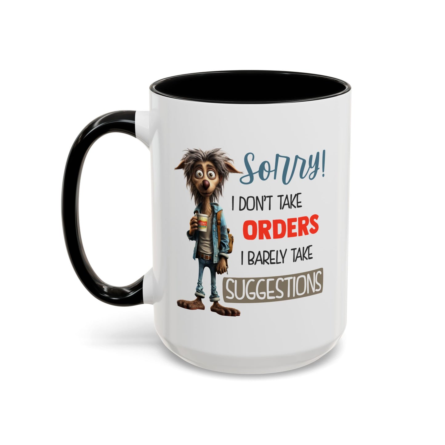 Humor Mug - Sorry I Don't Take Orders