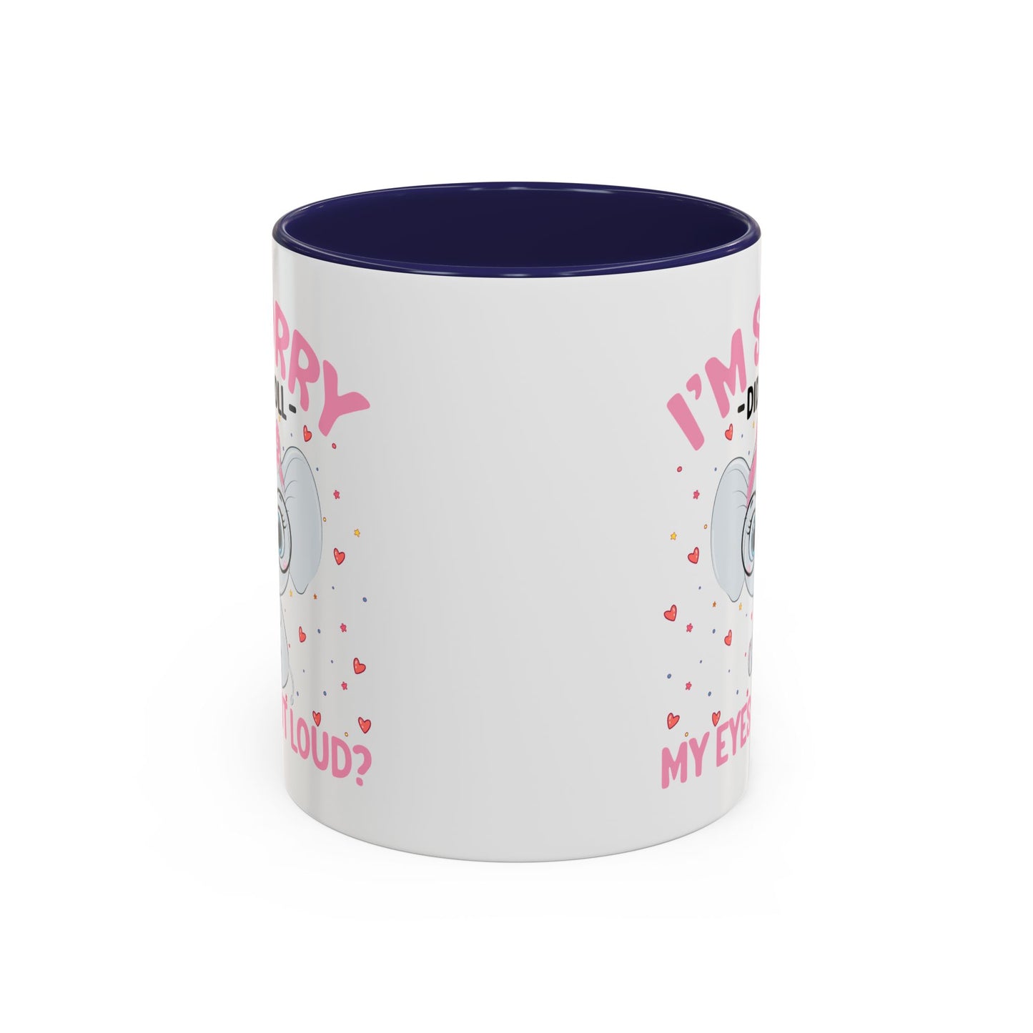 Humor Mug - I'm Sorry Did I Roll My Eyes Out loud?