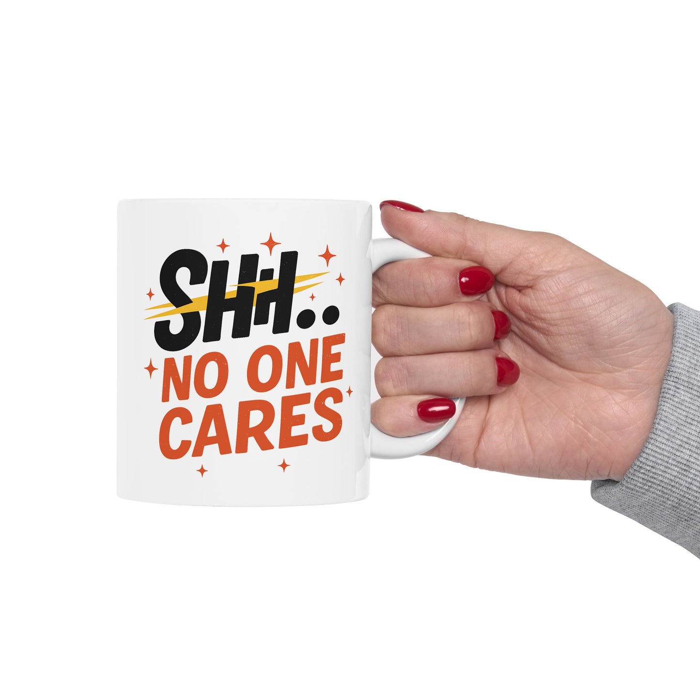 Humor Mug - SHH No One Cares
