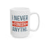 Humor Mug - I Never Finish Anything