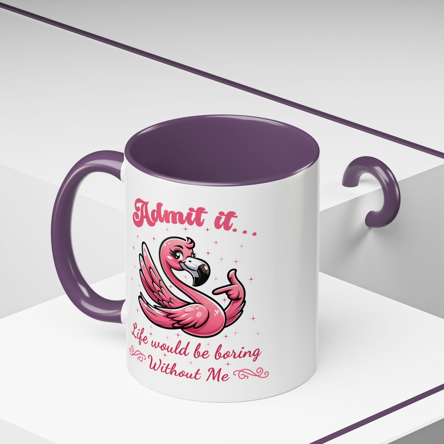 Humor Mug - Admit It Life Would Be Boring