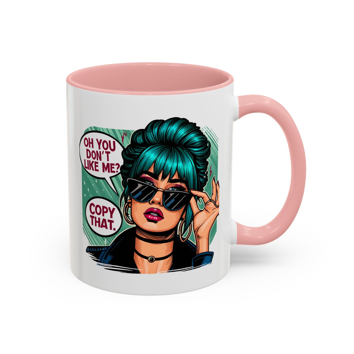 Humor Mug - Oh You Don't Like Me Copy That
