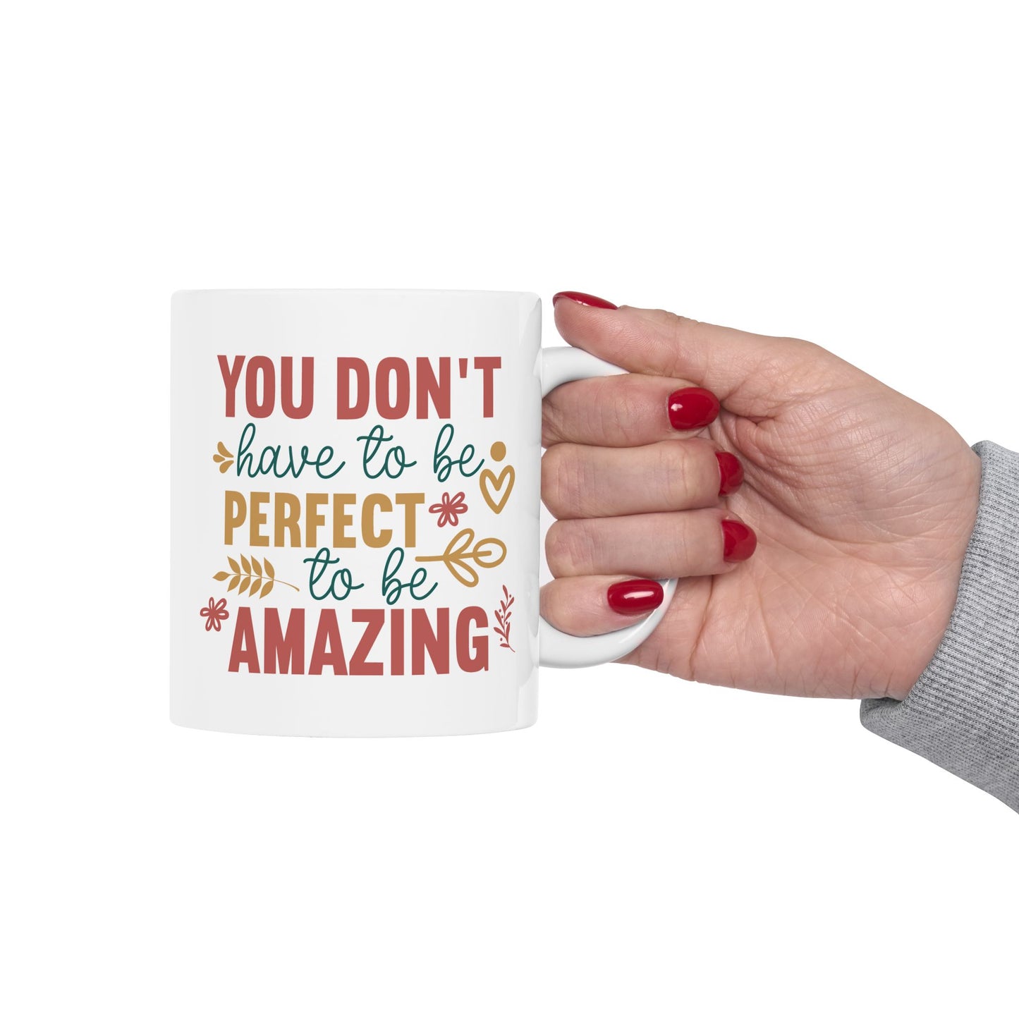 Motivation Mug - You Don't Have to Be Perfect To Be Amazing