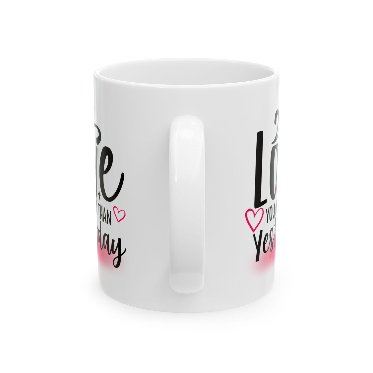 Valentine's Day Mug - Love You More Than Yesterday