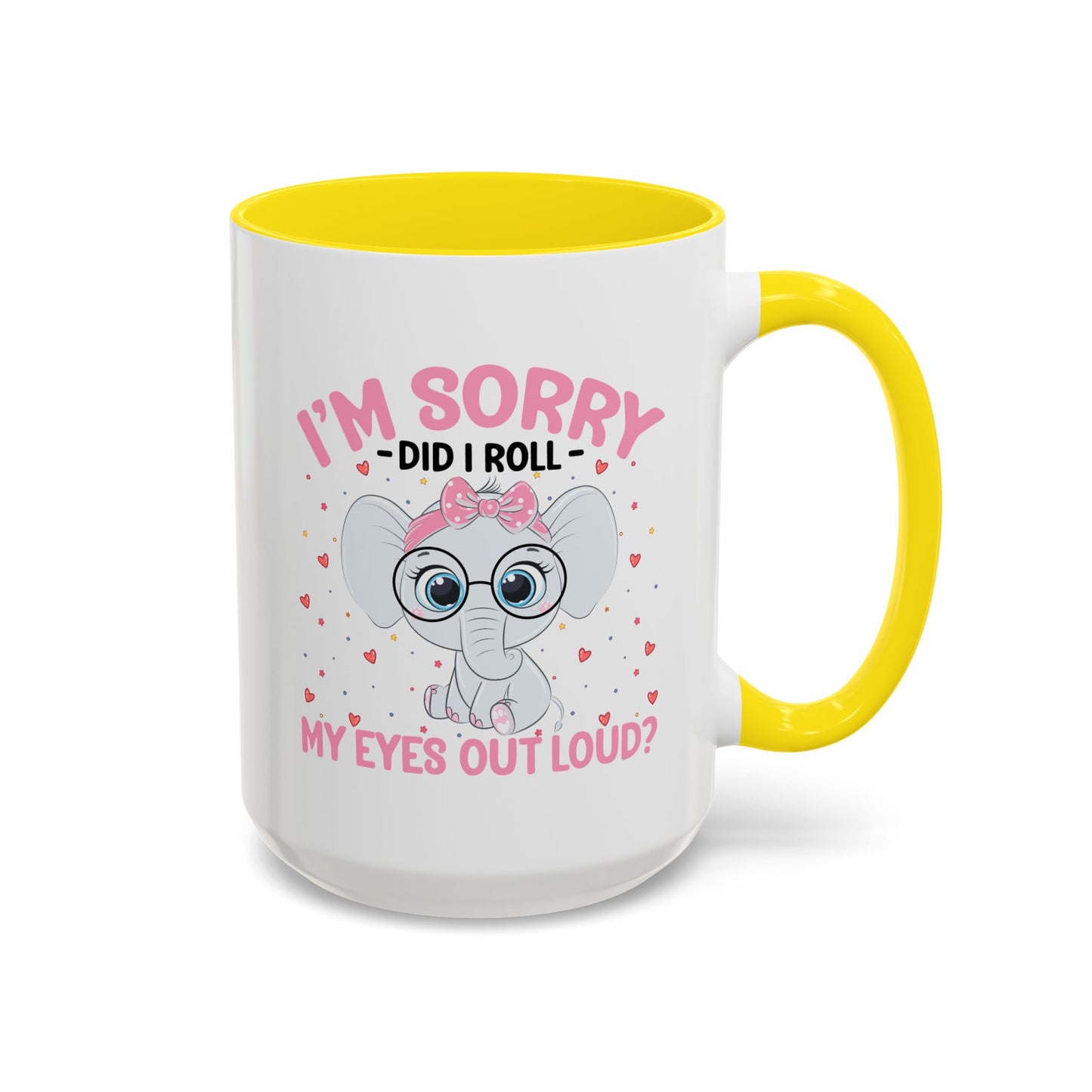 Humor Mug - I'm Sorry Did I Roll My Eyes Out loud?