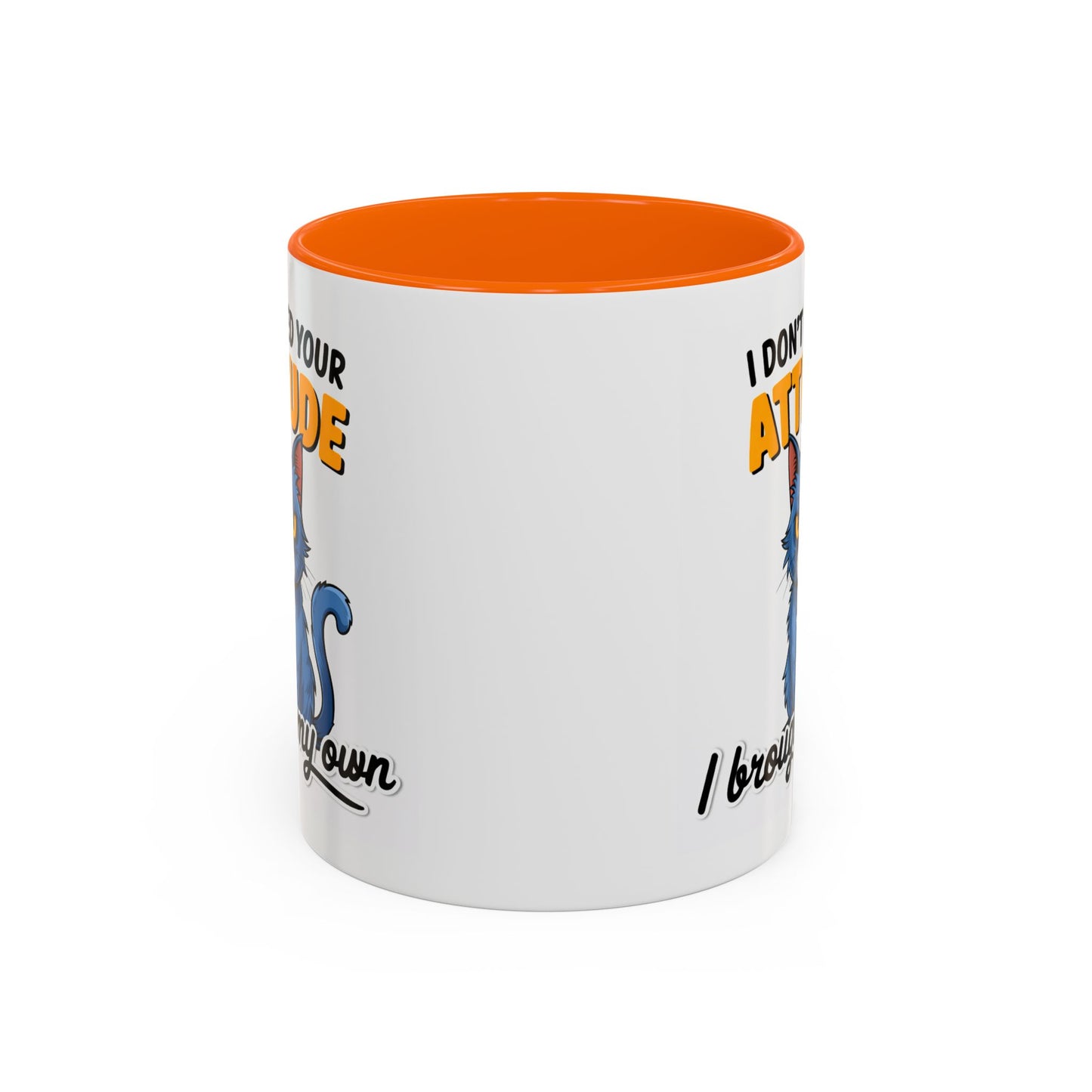 Humor Mug - I Don't Need Your Attitude