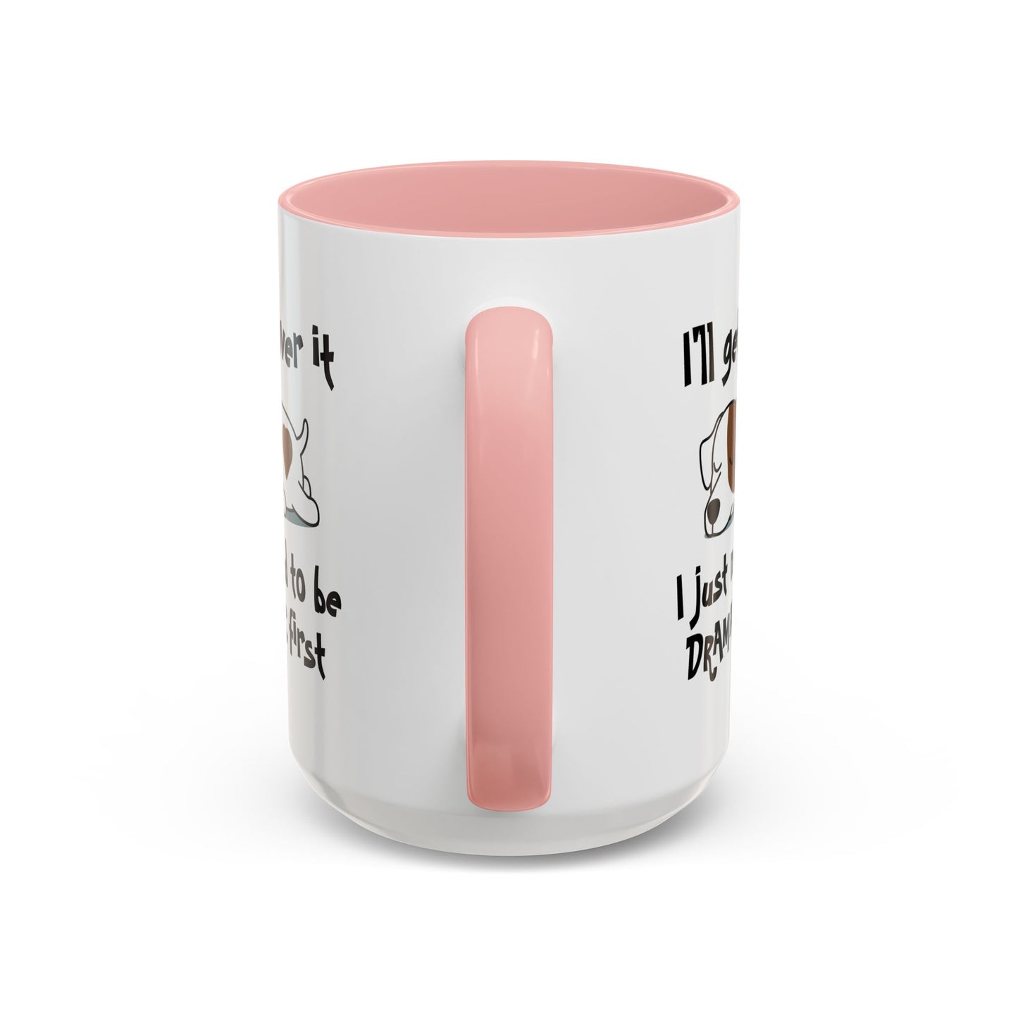 Humor Mug - I'll Get Over It Dog