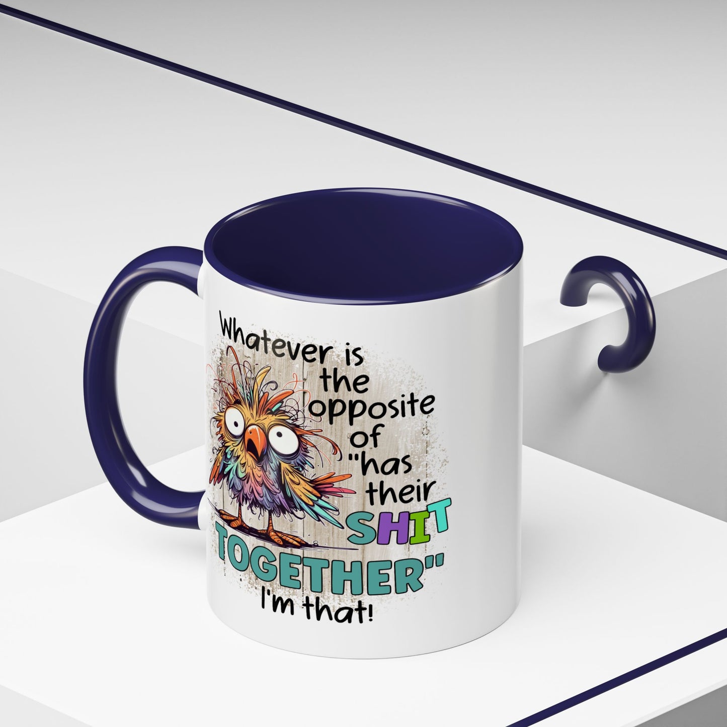 Humor Mug - Whatever Is The Opposite of Has Their Shit Together