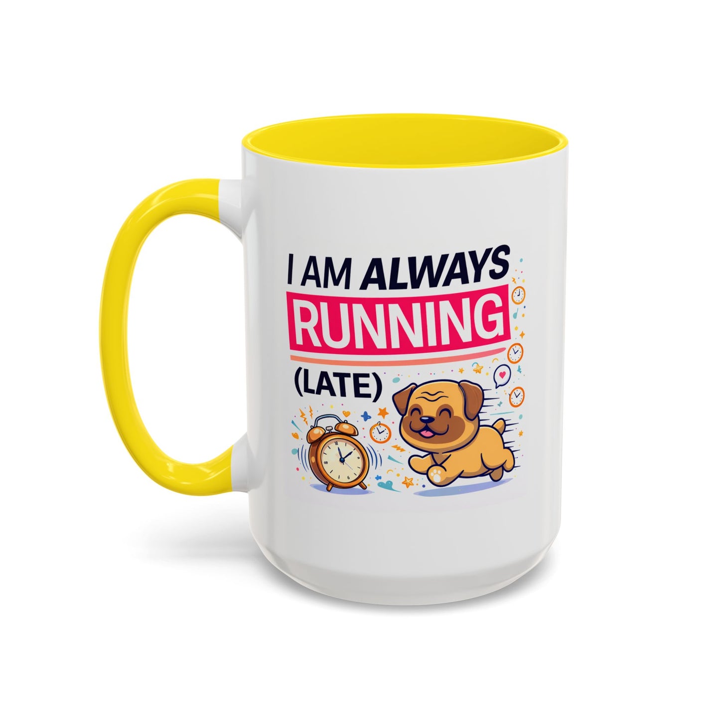 Humor Mug - I Am Always Running Late