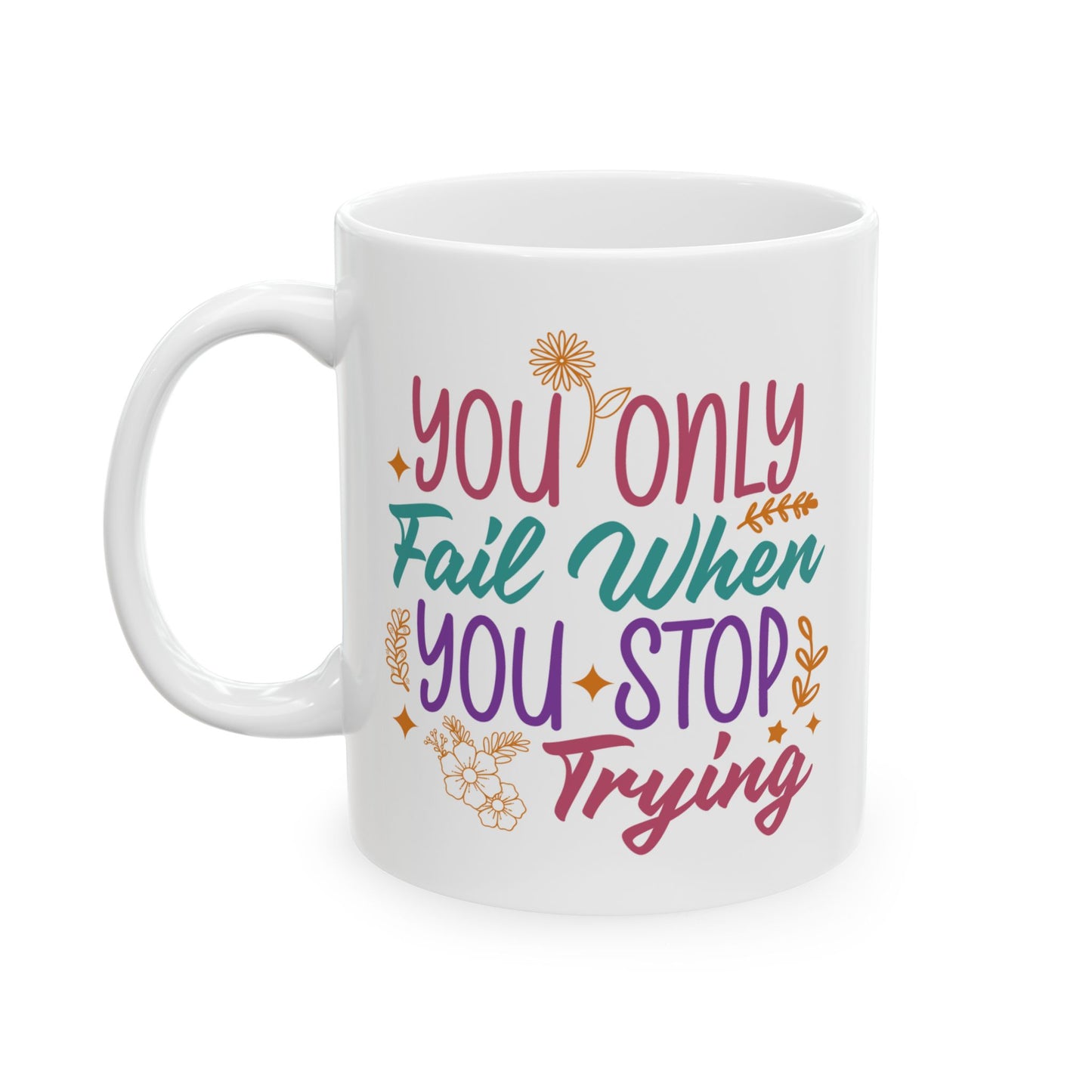 Motivation Mug - You Only Fail When You Stop Trying