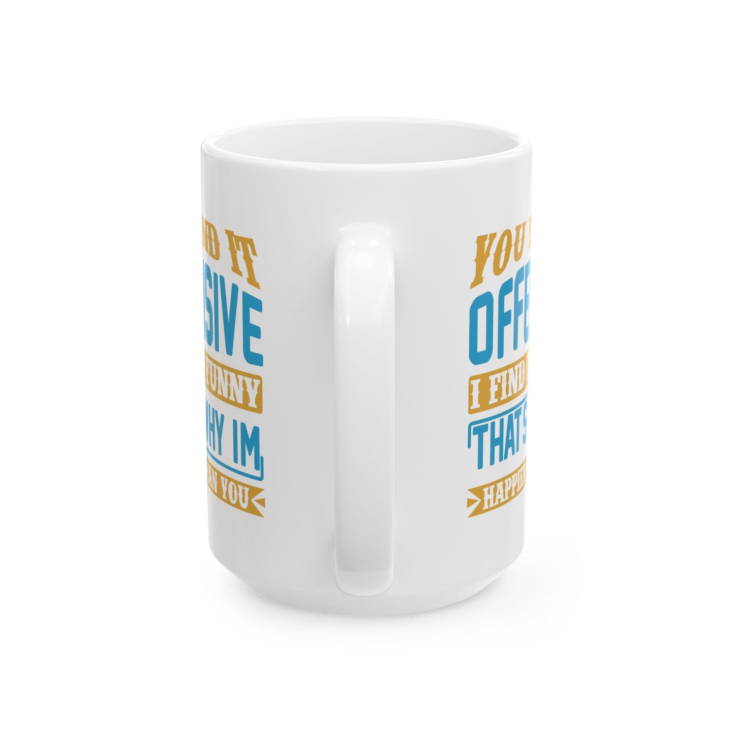 Adult Mug - You Find It offensive I Find It Funny