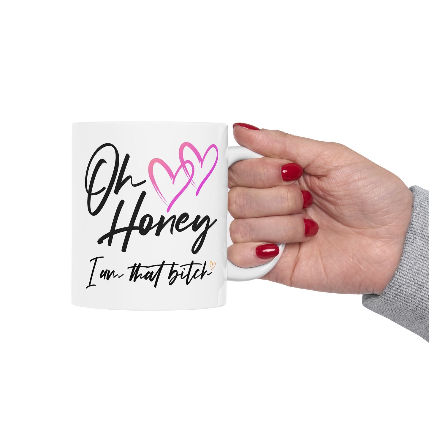 Humor Mug - Oh Honey, I Am That Bitch