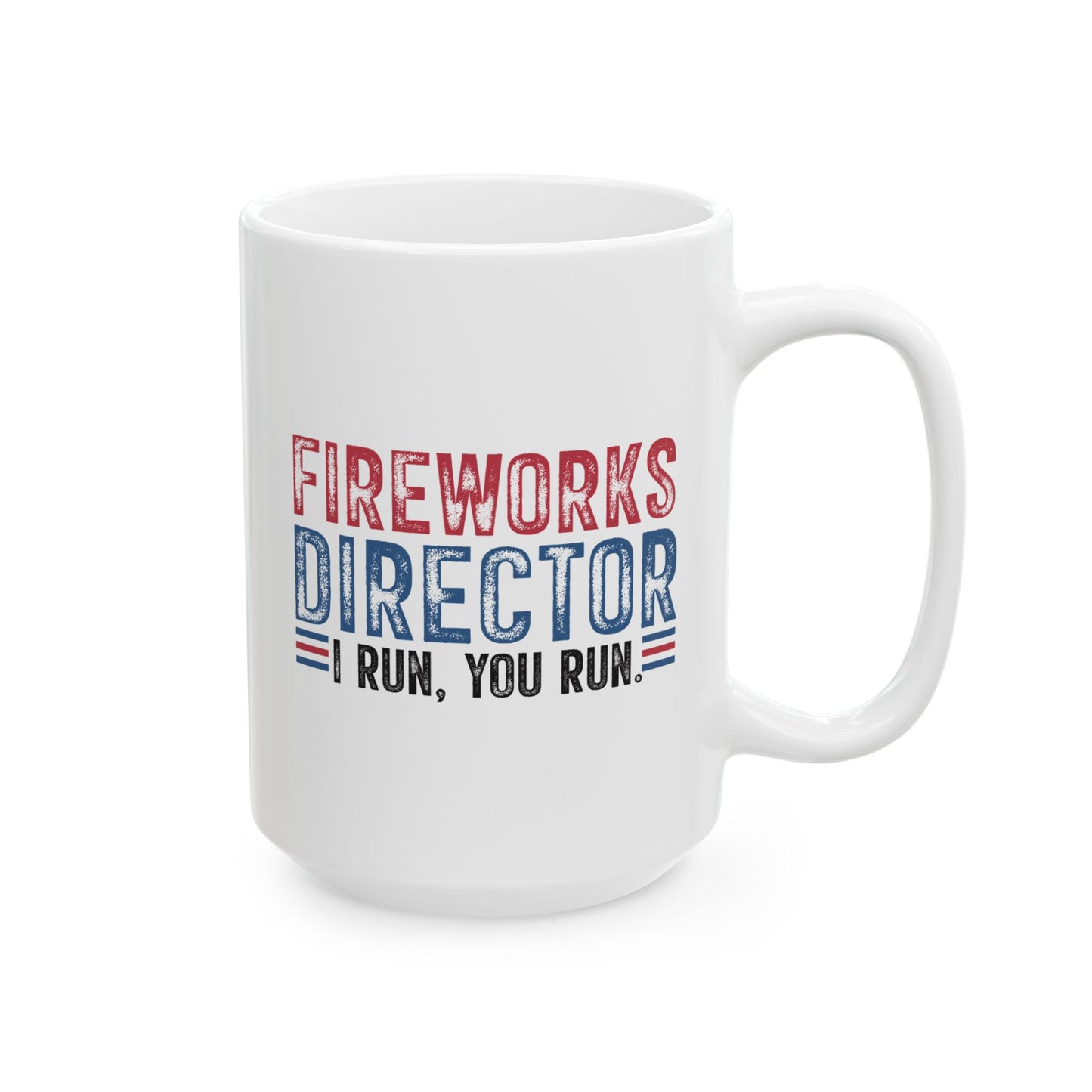4th of July Mug - Fireworks Director I Run, You Run
