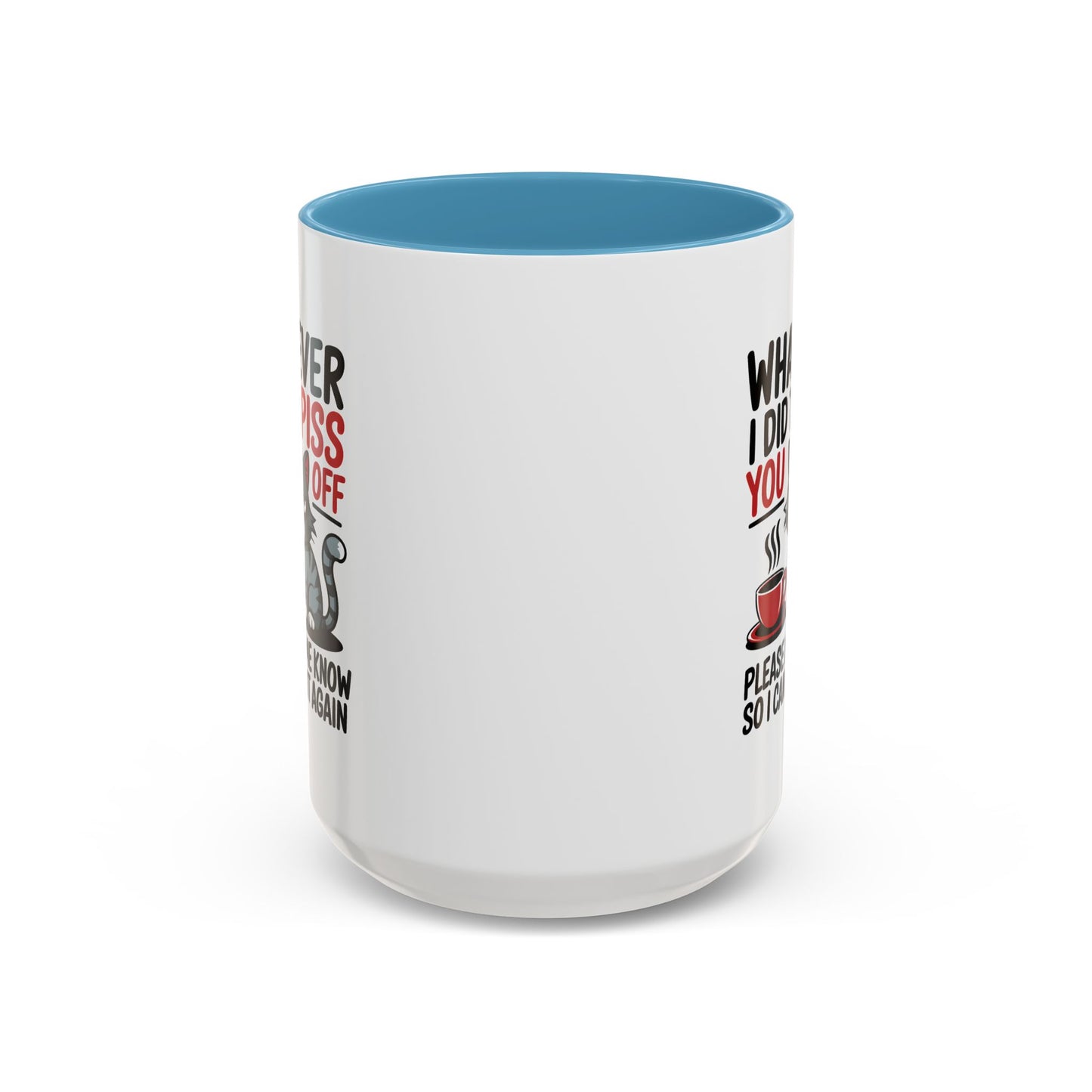 Humor Mug - Whatever I Did to Piss You Off