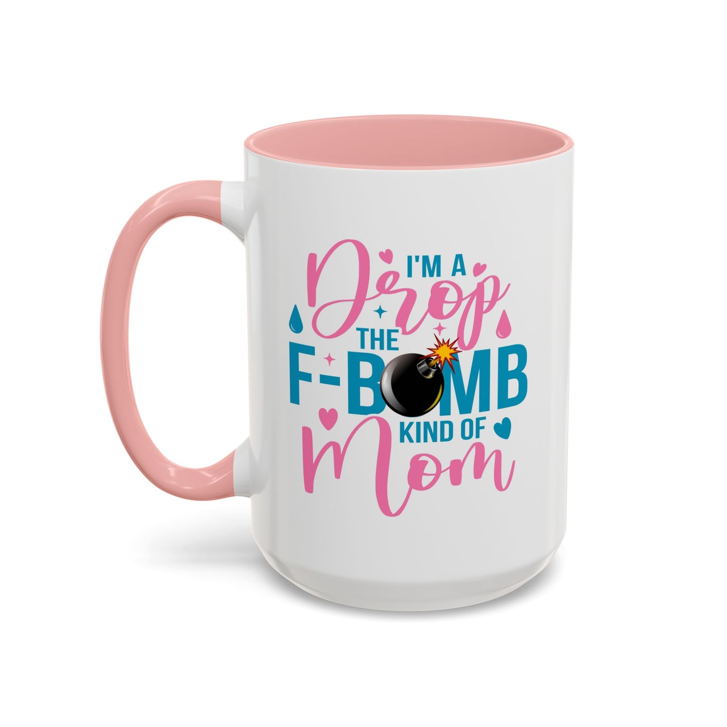 Humor Mug - I'm A Drop the F-Bomb Kind of Mom