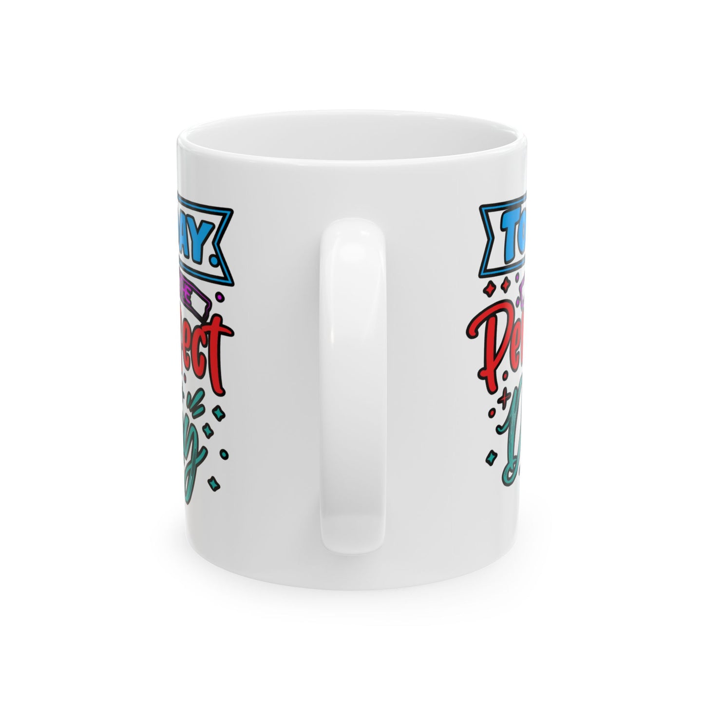 Motivation Mug - Today Is The Perfect Day