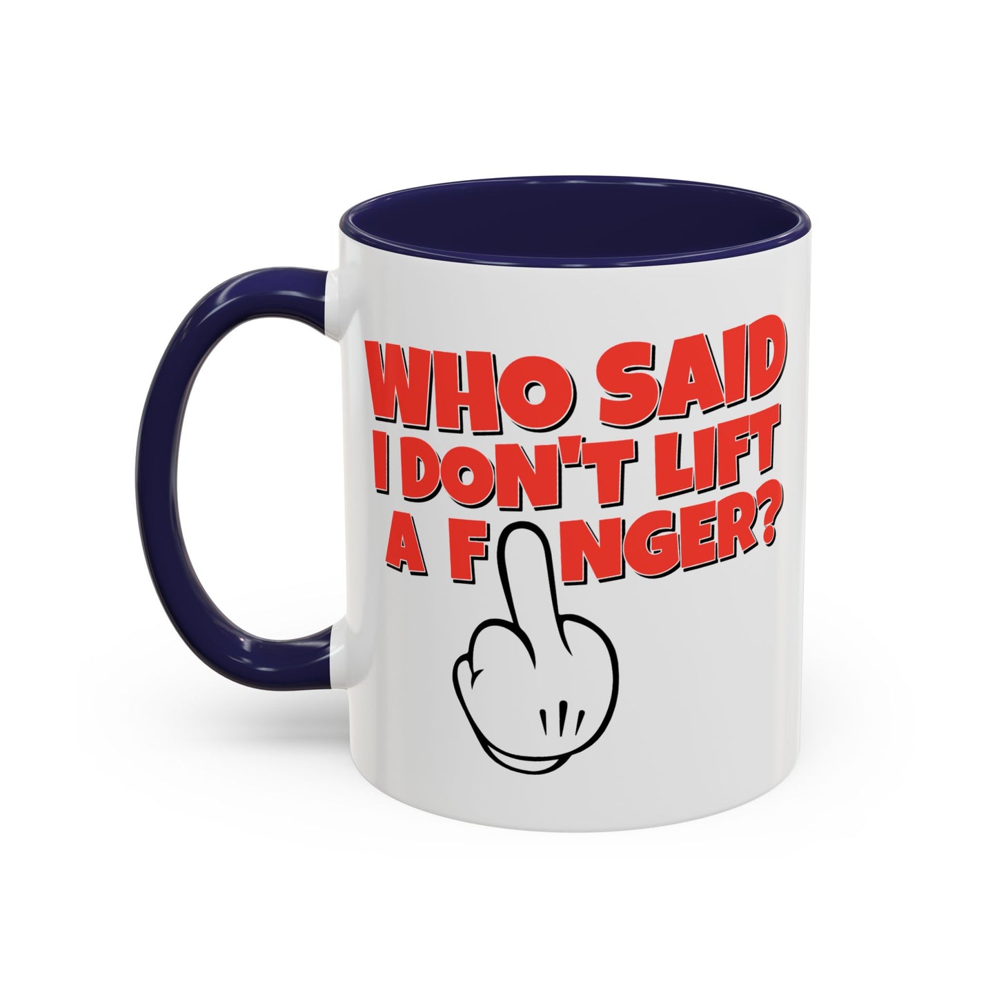 Adult Mug - Who Said I Don't Lift a Finger