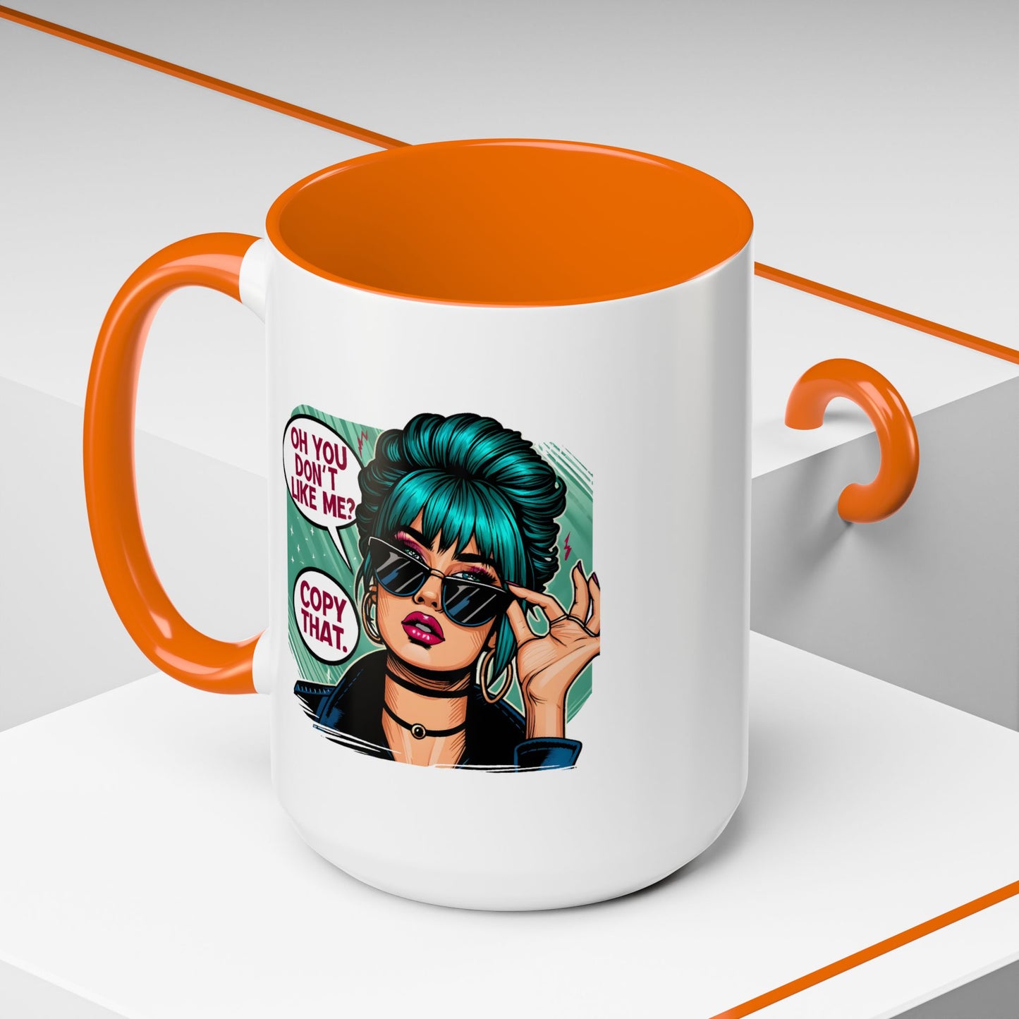 Humor Mug - Oh You Don't Like Me Copy That
