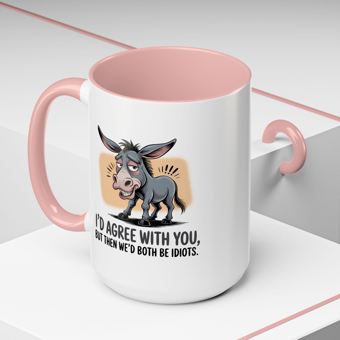 Humor Mug - I'd Agree With You
