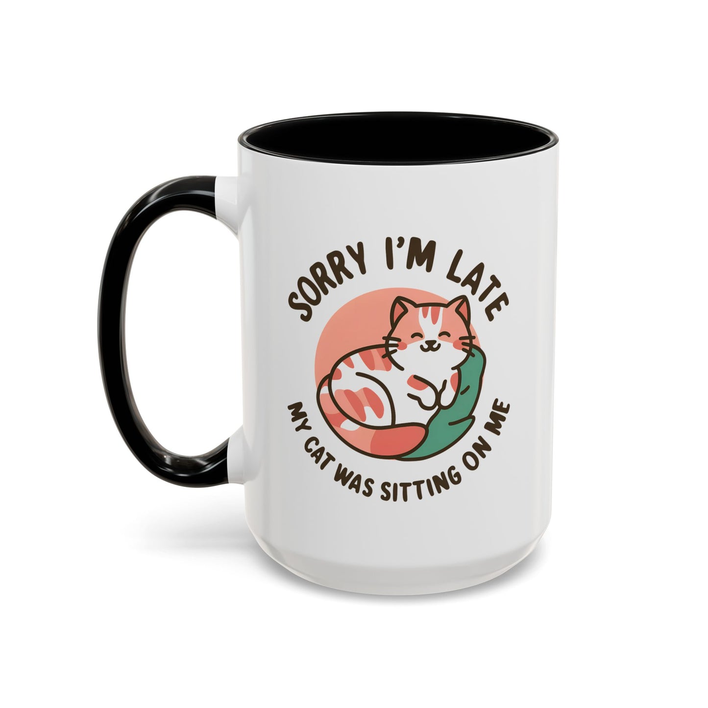 Humor Mug - Sorry I'm Late My Cat Was Sitting on Me
