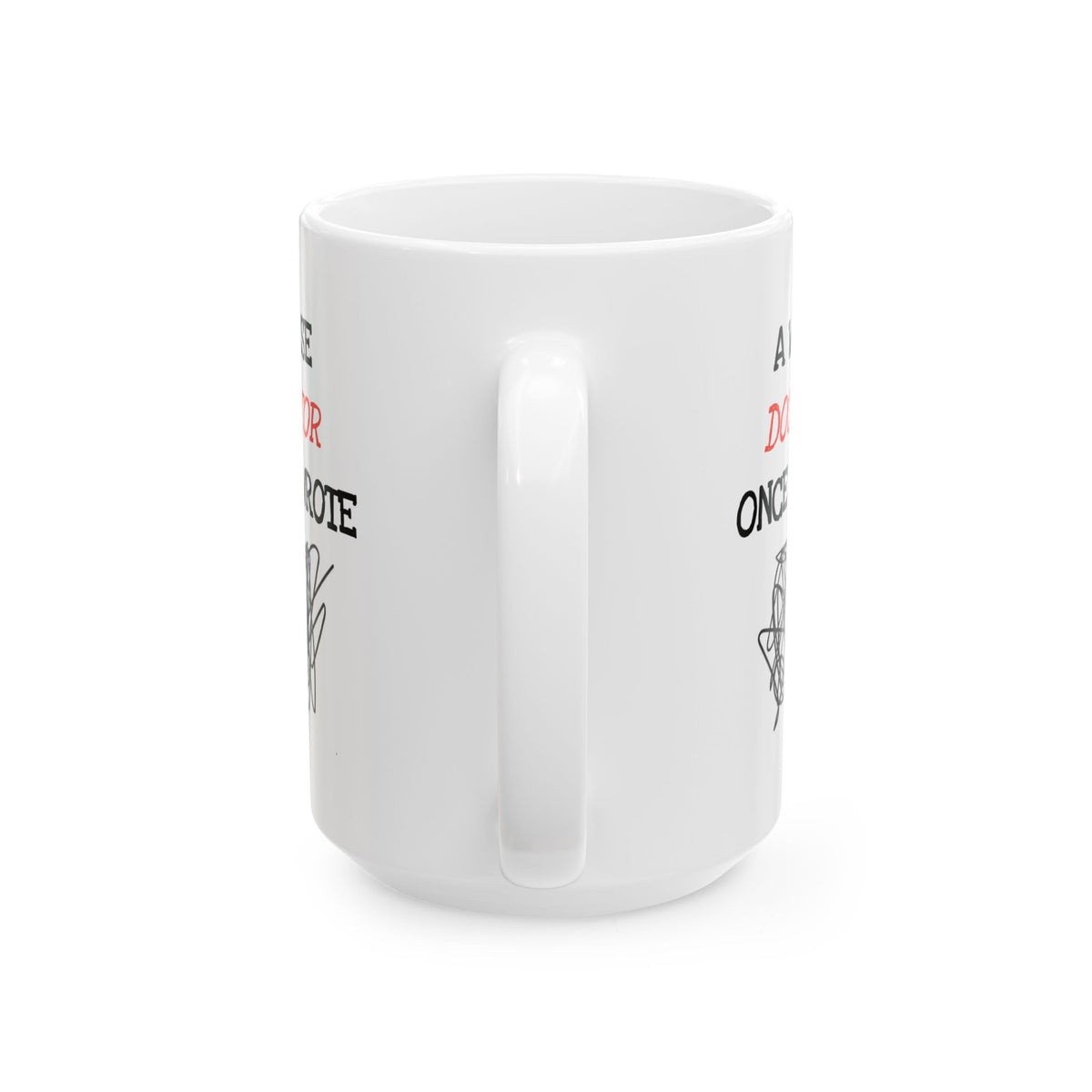 Humor Mug - A Wise Doctor Once Wrote