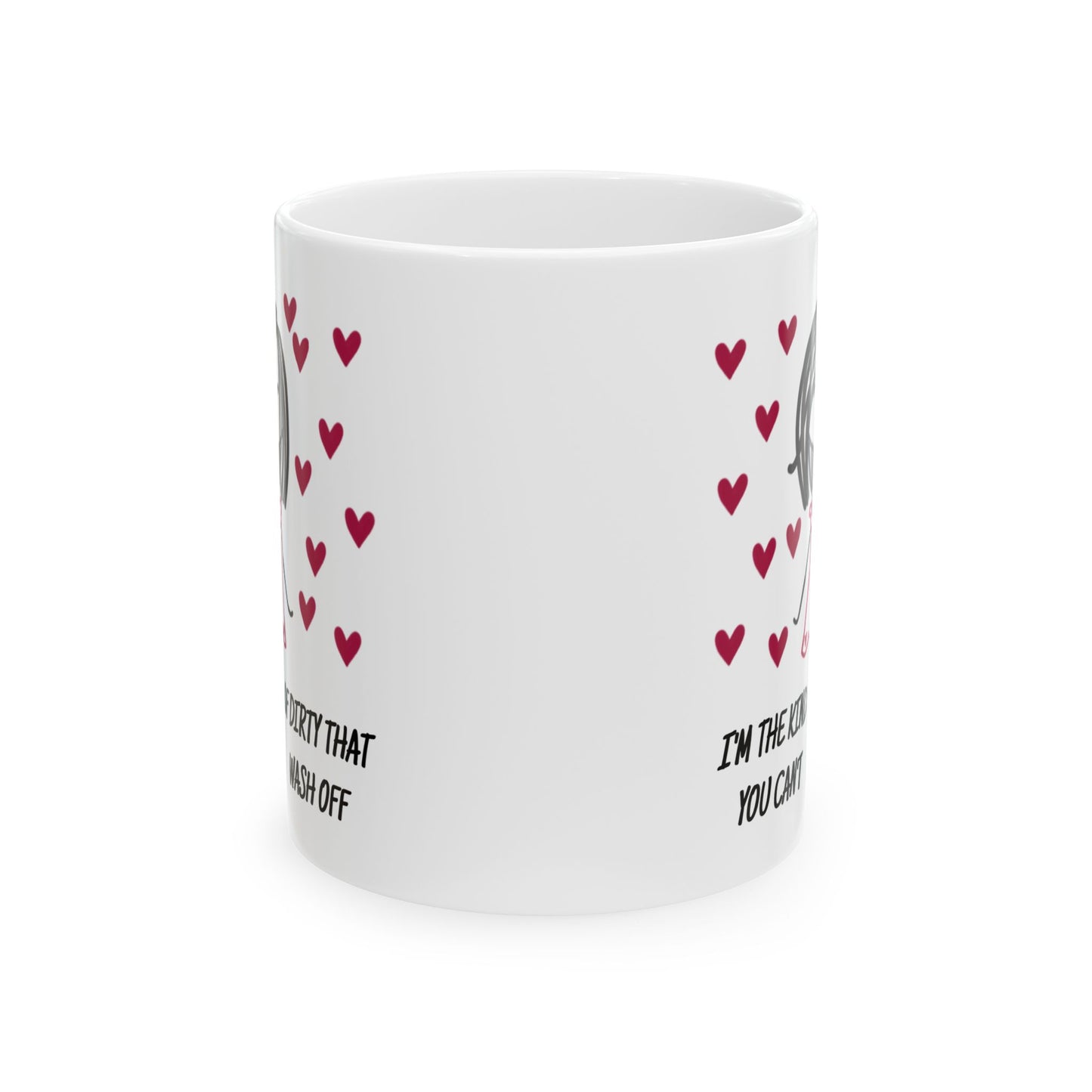 Adult Mug - I'm The Kind of Dirty You Can't Wash Off