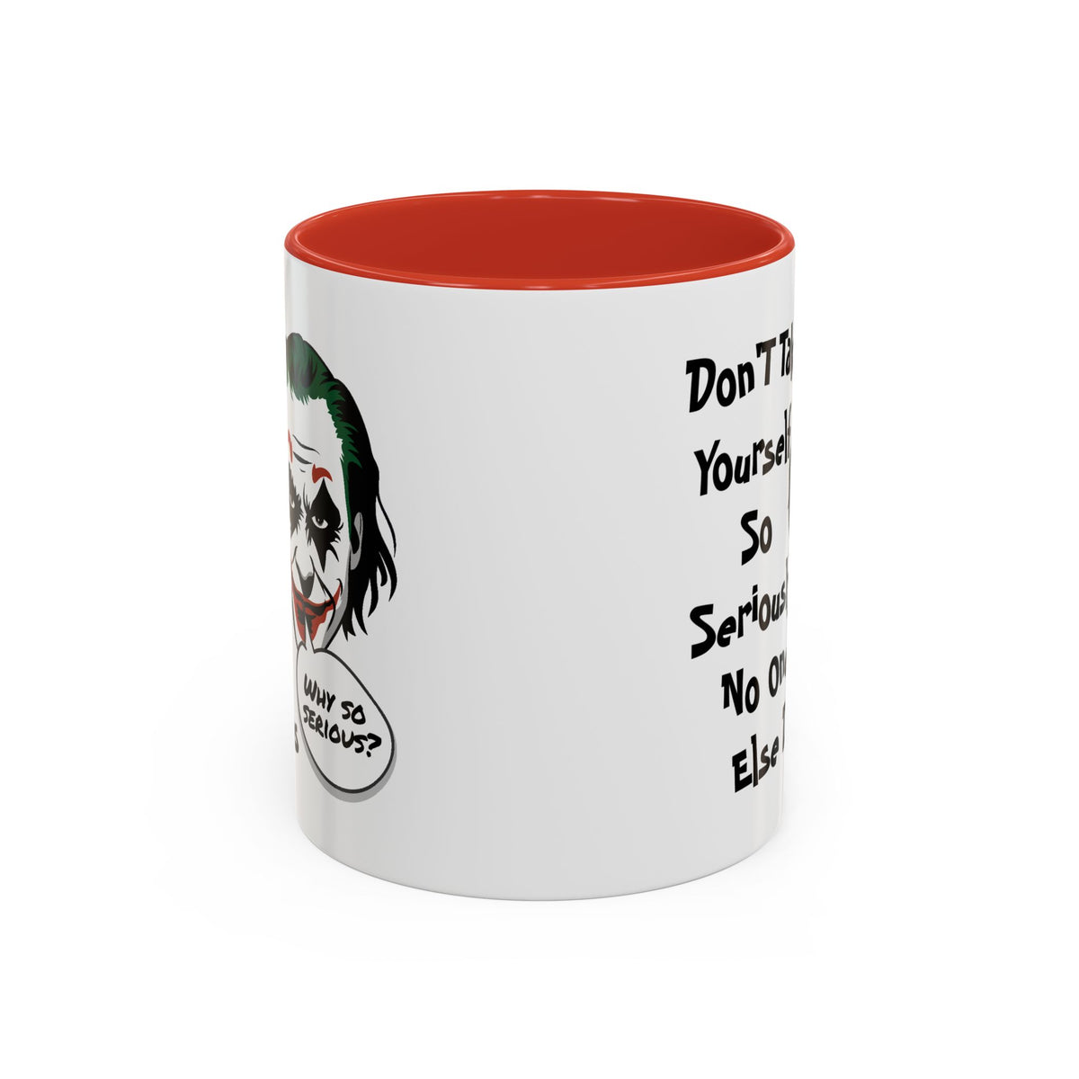 Humor Mug - Don't Take Yourself So Seriously