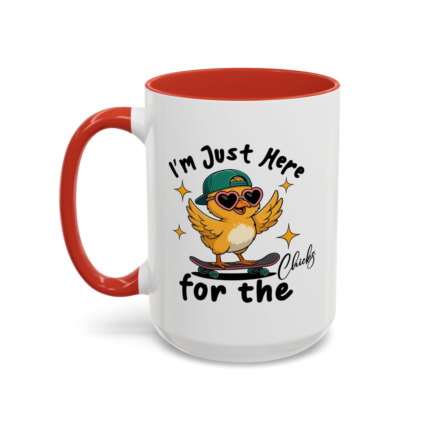 Humor Mug - I'm Just Here For The Chicks