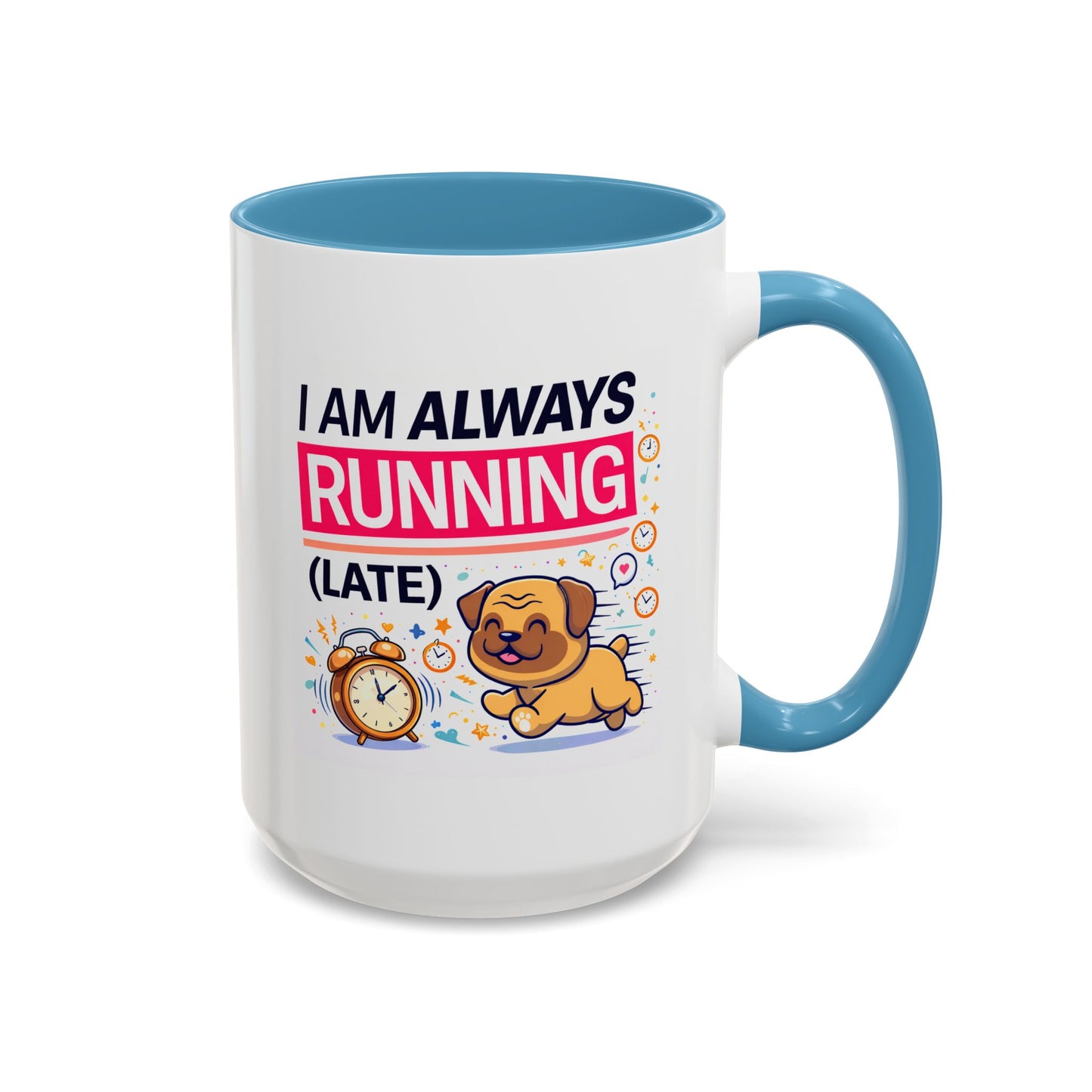 Humor Mug - I Am Always Running Late