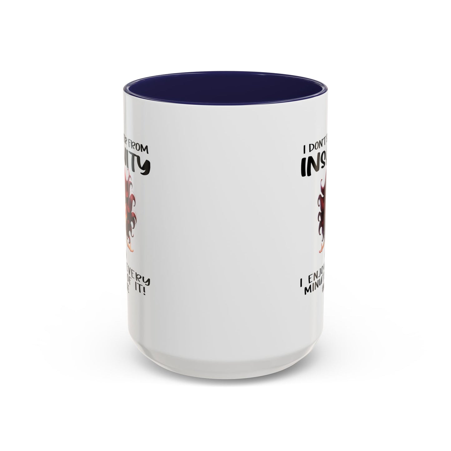 Humor Mug - I Don't Suffer from Insanity