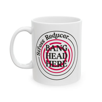 Humor Mug - Stress Reducer Bang Head Here