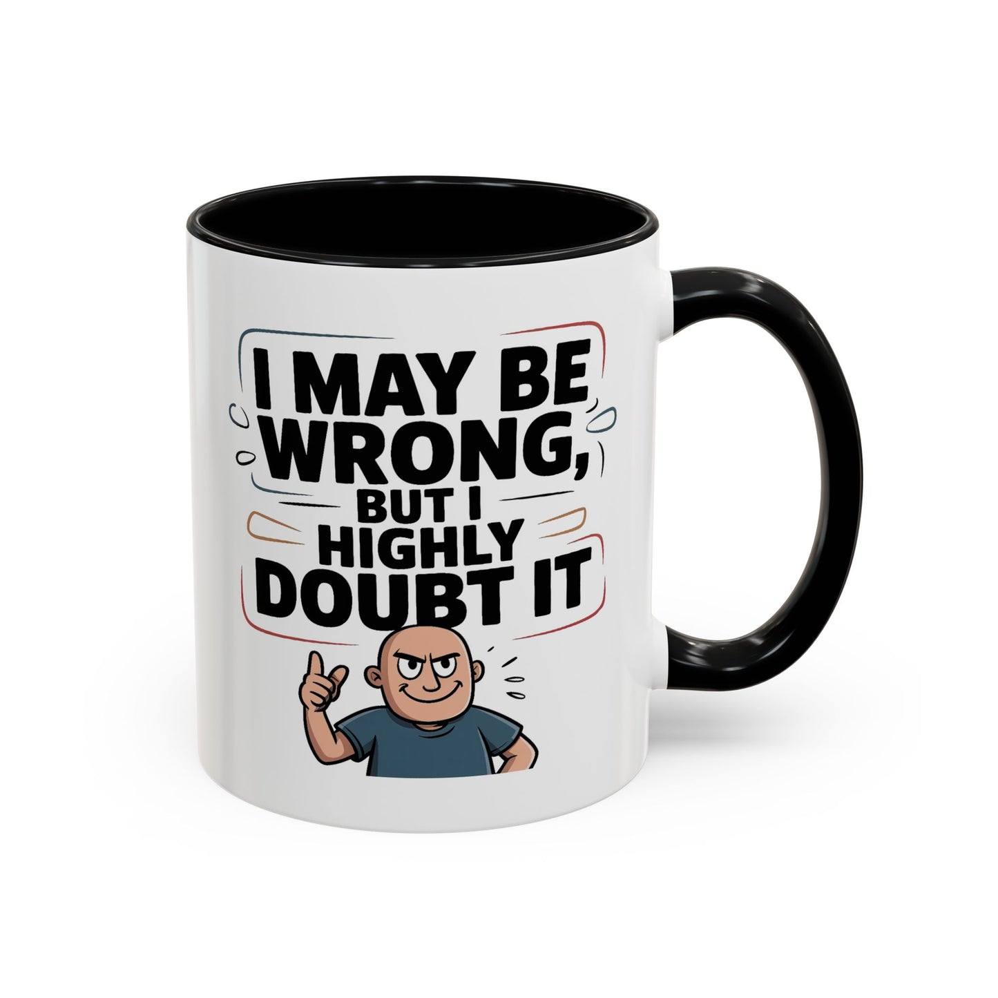 Humor Mug - I May Be Wrong But I Highly Doubt It
