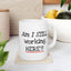 Office Mug - Am I Still Working Here?!
