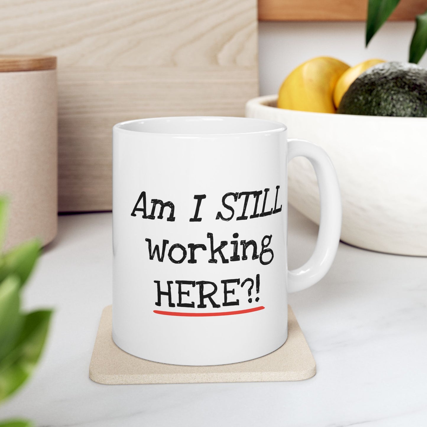 Office Mug - Am I Still Working Here?!
