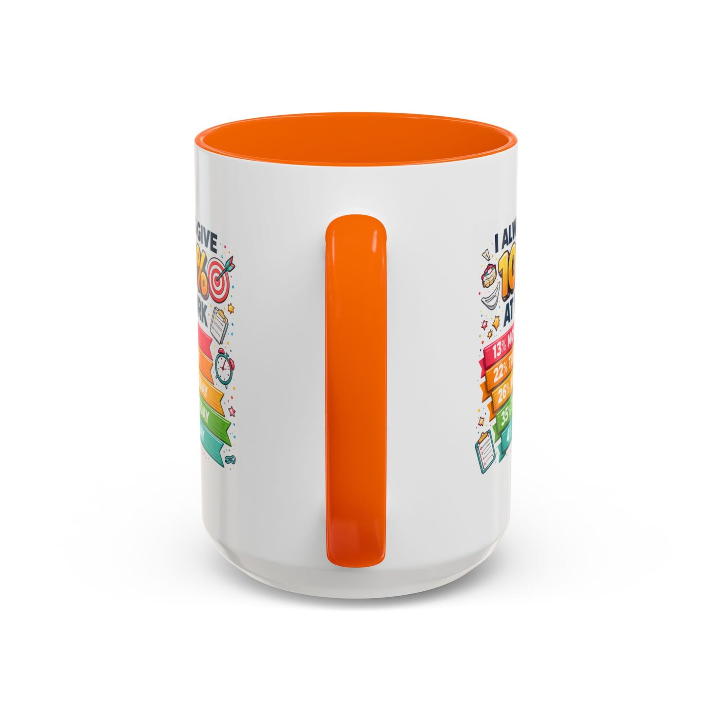 Humor Mug - I Always Give 100% At Work